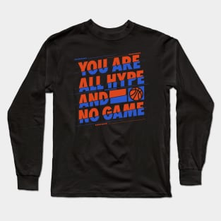 You are All Hype and No Game Basketball T-Shirt Long Sleeve T-Shirt